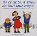 Ils chantent Dieu de tout leur corps : CD audio de chants gestués pour célébrer avec les 3-7 ans Ils chantent Dieu de tout leur corps : CD audio de chants gestués pour célébrer avec les 3-7 ans