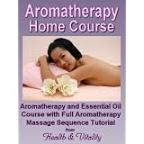 Aromatherapy Home Course - Aromatherapy & Essential Oils Course with Full Massage Tutorial (Natural Health Remedies)