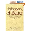 Prisoners of Belief: Exposing and Changing Beliefs That Control Your Life