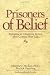 Prisoners of Belief: Exposing and Changing Beliefs That Control Your Life