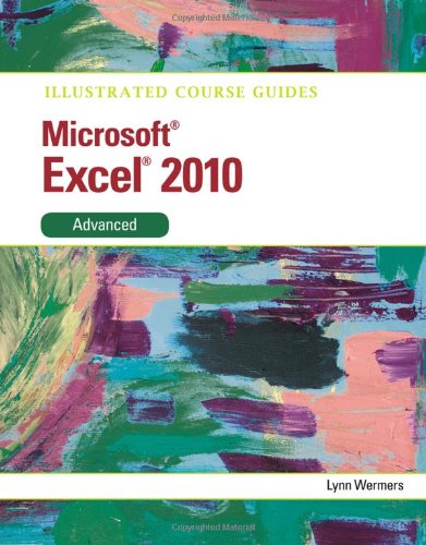 Illustrated Course Guide: Microsoft Excel 2010 Advanced (Illustrated Series: Course Guides)