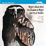 Birtwistle: Nights Black Bird / The Shadow of Night / The Cry of Anubis