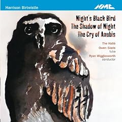 Birtwistle: Night's Black Bird / The Shadow of Night / The Cry of Anubis