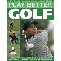 Play Better Golf: A Step-by-step Manual and Self-improvement Course