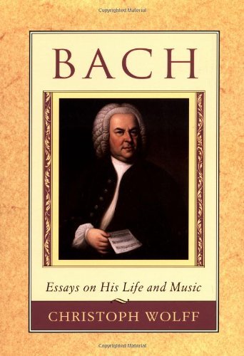 [ Bach: Essays on His Life and Music (Revised) By Wolff, Christoph ( Author ) Paperback 1994 ]