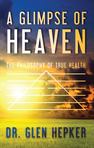 A Glimpse of Heaven: The Philosophy of True Health