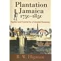 Plantation Jamaica 1750-1850: Capital and Control in a Colonial Economy