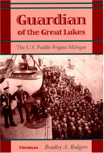 Guardian of the Great Lakes: The U.S. Paddle Frigate Michigan