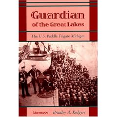 Guardian of the Great Lakes: The U.S.Paddle Frigate "Michigan"