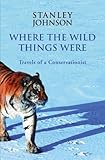 Where the wild things were : travels of a conservationist