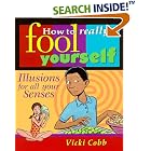 Click here to buy How to Really Fool Yourself: Illusions for All Your Senses by  Vicki Cobb.