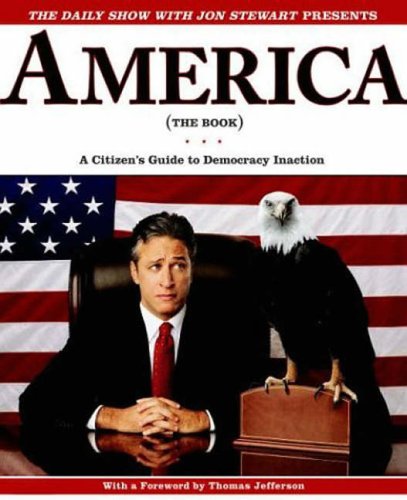 The Daily Show with Jon Stewart Presents America (The Book): A Citizen's Guide to Democracy Inaction