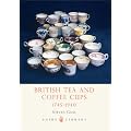 British Tea and Coffee Cups 1745-1940 (Shire Library)