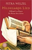 Hildegards Lied: Hildegard von Bingen. Der Roman ihres Lebens - Petra Welzel