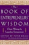 The Book of Entrepreneurs' Wisdom: Classic Writings by Legendary Entrepreneurs