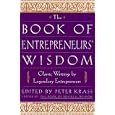 The Book of Entrepreneurs' Wisdom: Classic Writings by Legendary Entrepreneurs