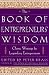 The Book of Entrepreneurs Wisdom: Classic Writings by Legendary Entrepreneurs