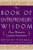 The Book of Entrepreneurs' Wisdom: Classic Writings by Legendary Entrepreneurs