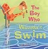 The Boy Who Wouldn't Swim   [BOY WHO WOULDNT SWIM] [Hardcover]