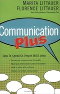 Communication Plus: How to Speak So People Will Listen