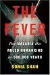 The Fever: How Malaria Has Ruled Humankind for 500,000 Years
