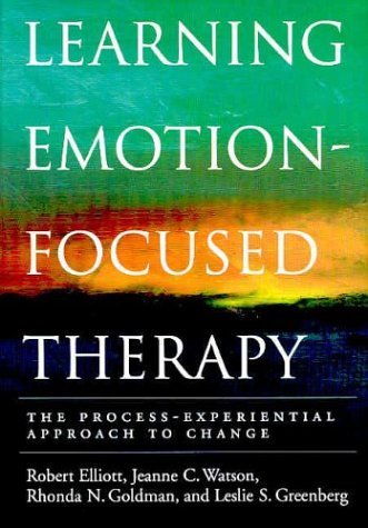 By Robert Elliott - Learning Emotion-Focused Therapy: The Process-Experiential Approach to Change: 1st (first) Edition