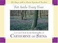 Set Aside Every Fear: Love and Trust in the Spirituality of Catherine of Siena (30 Days With a Great Spiritual Teacher)