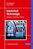 Kautschuktechnologie: Werkstoffe, Verarbeitung, Produkte
