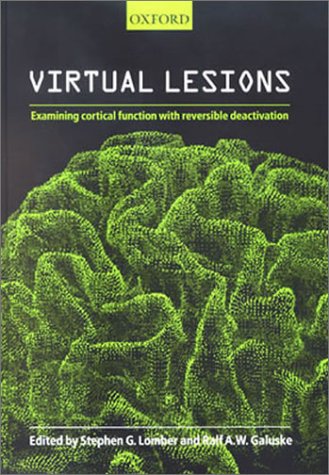 Virtual Lesions: Examining Cortical Function with Reversible Deactivation Image of Virtual Lesions: Examining Cortical Function with Reversible Deactivation
