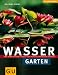  : Wassergarten: F&uuml;r Einsteiger: Schritt f&uuml;r Schritt zum gr&uuml;nen Paradies