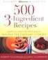 500 3-Ingredient Recipes: Simple and Sensational Recipes for Everyday Cooking
