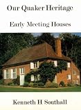 Our Quaker heritage : early Meeting Houses built prior to 1720 and in use today : photographs and word pictures from the past