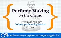 Perfume Making On The Cheap: Make Designer Knock-Offs At Home! Perfume Making On The Cheap: Make Designer Knock-Offs At Home!