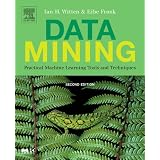 Data Mining: Practical Machine Learning Tools and Techniques (The Morgan Kaufmann Series in Data Management Systems)by I. H. Witten