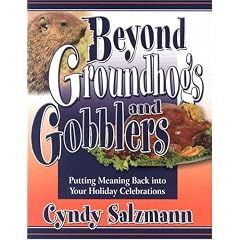 Beyond Groundhogs and Gobblers: Putting Meaning Back Into Your Holiday Celebrations