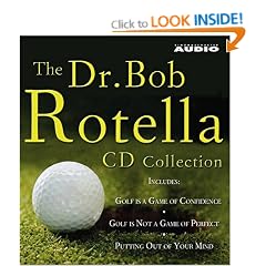 The Dr. Bob Rotella Collection: Includes "Golf is a Game of Confidence", "Golf is Not a Game of Perfect", "Putting Out of Your Mind", "The Golf of Your Dreams"