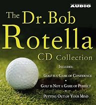 The Dr. Bob Rotella Collection: Includes "Golf is a Game of Confidence", "Golf is Not a Game of Perfect", "Putting Out of Your Mind", "The Golf of Your Dreams"