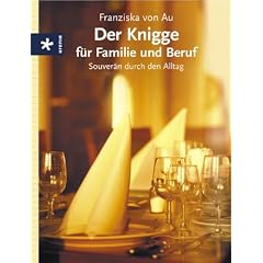 Der Knigge f�r Familie und Beruf. Souver�n durch den Alltag