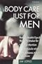 Body Care Just for Men: Natural Health Tips & Herbal Formulas for Skin Protection/Sore Muscle Relief/Aftershaves, Tonics, and More