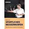 Sportliches Messerwerfen: �ber den sicheren Umgang mit Wurfmessern