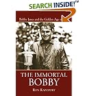 The Immortal Bobby: Bobby Jones and the Golden Age of Golf by Ron Rapoport