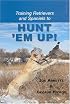 Training Retreivers and Spaniels to Hunt 'Em Up!