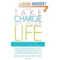 Take Charge of Your Life: How to Get What You Need with Choice-Theory Psychology
