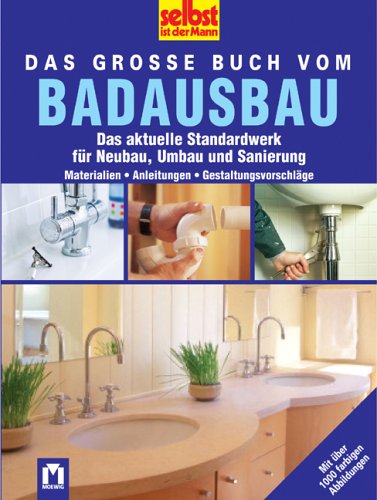 selbst ist der Mann. Das große Buch vom Badausbau: Das aktuelle Standardwerk für Neubau, Umbau und Sanierung