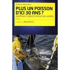 Plus un poisson d'ici trente ans ? : Surp�che et d�sertification des oc�ans