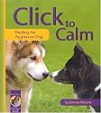 Click to Calm: Healing the Aggressive Dog (Karen Pryor Clicker Book)