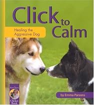 Click to Calm: Healing the Aggressive Dog (Karen Pryor Clicker Book)