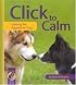 Click to Calm: Healing the Aggressive Dog (Karen Pryor Clicker Book)
