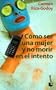 Como Ser Una Mujer Y No Morir En El Intento (Spanish Edition)