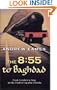 The 8:55 to Baghdad: From London to Iraq on the Trail of Agatha Christie and theOrient Express